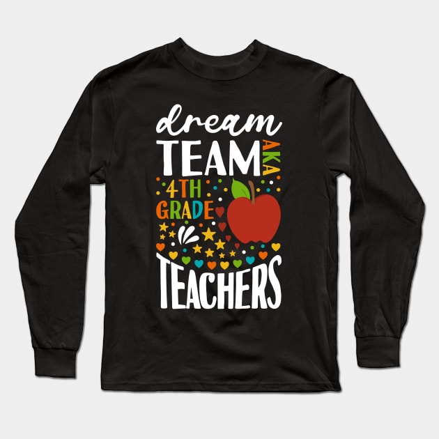 Dream Team AKA 4th Grade Teachers Back to School Long Sleeve T-Shirt by Tesszero